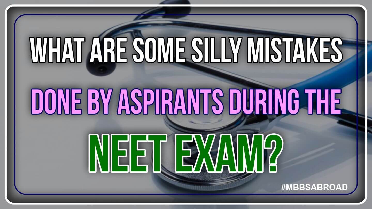 What_are_some_silly_mistakes_done_by_aspirants_during_the_NEET_exam